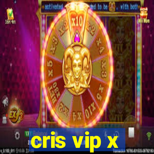 cris vip x